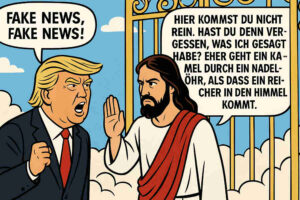 Ein Comic-Bild: Donald Trump steht vor dem Himmelstor, doch Jesus versperrt ihm den Weg und sagt: "Hier kommst du nicht rein. Hast du denn vergessen, was ich gesagt habe? Eher geht ein Kamel durch ein Nadelöhr, als dass ein Reicher in den Himmel kommt." Da erwidert Trump: "Fake, News, fake News."