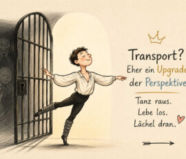 Ein lächelnder Tänzer schwebt mit ausgebreiteten Armen durch das offene Tor eines dunklen Gefängnisses. Hinter den Gitterstäben bleiben mehrere verängstigte Gesichter zurück. Daneben steht: „Transport? Eher ein Upgrade der Perspektive.“ Darunter folgen die Aufforderungen: „Tanz raus. Lebe los. Lächel dran.“
